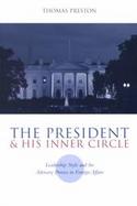 The President and His Inner Circle Leadership Style and the Advisory Process in Foreign Affairs cover