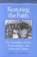 Restoring the Faith The Assemblies of God, Pentecostalism, and American Culture cover
