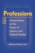 Professions Conversations on the Future of Literary and Cultural Studies cover