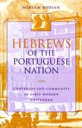Hebrews of the Portuguese Nation Conversos and Community in Early Modern Amsterdam cover