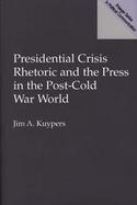 Presidential Crisis Rhetoric and the Press in the Post-Cold War World cover