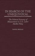 In Search of the Unequivocal The Political Economy of Measurement in U.S. Labor Market Policy cover