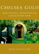 Chelsea Gold: Award-Winning Gardens from the Chelsea Flower Show cover