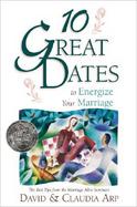 10 Great Dates to Energize Your Marriage The Best Tips from the Marriage Alive! Seminars cover