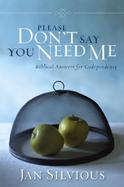 Please Don't Say You Need Me Biblical Answers for Codependency cover