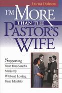 I'm More Than the Pastor's Wife: Supporting Your Husband's Ministry Without Losing Your Identity cover