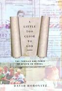 A Little Too Close to God The Thrills and Panic of a Life in Israel cover