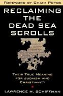 Reclaiming the Dead Sea Scrolls The History of Judaism, the Background of Christianity, and the Lost Library of Qumran cover