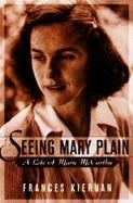 Seeing Mary Plain A Life of Mary McCarthy cover
