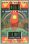 How to Make the World a Better Place 116 Ways You Can Make a Difference cover