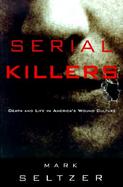 Serial Killers Death and Life in America's Wound Culture cover