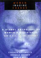 Women Imagine Change A Global Anthology of Resistance from 600 B. C. E. to Present cover