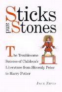 Sticks and Stones The Troublesome Success of Children's Literature from Slovenly Peter to Harry Potter cover