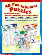 40 Fun-Tabulous Puzzles for Multiplication, Division, Decimals, Fractions, & More! cover