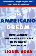 The Americano Dream: How Latinos Can Achieve Success in Business and in Life cover