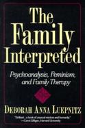 The Family Interpreted: Psychoanalysis, Feminism, and Family Therapy cover