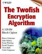 The Twofish Encryption Algorithm: A 128-Bit Block Cipher cover