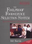 The Foolproof Foodservice Selection System The Complete Manual for Creating a Quality Staff cover