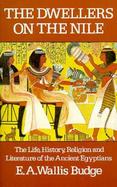The Dwellers on the Nile The Life, History, Religion, and Literature of the Ancient Egyptians cover