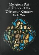 Religious Art in France of the Thirteenth Century cover