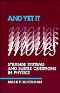 And Yet It Moves: Strange Systems and Subtle Questions in Physics cover