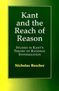 Kant and the Reach of Reason Studies in Kant's Theory of Rational Systematization cover