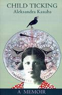 Child Ticking A Memoir cover