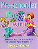 Preschool Play and Learn: 150 Fun Games and Learning Activities for Preschoolers from Three to Six Years cover