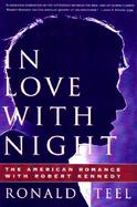 In Love with Night: The American Romance with Robert Kennedy cover