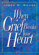 When Grief Breaks Your Heart cover