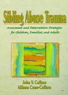Sibling Abuse Trauma Assessment and Intervention Strategies for Children, Families, and Adults cover