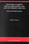 Switched-Current Signal Processing and A/d Conversion Circuits Design and Implemenatation cover