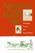 Agriculture in the Middle Ages: Technology, Practice, and Representation cover