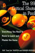 The 99 Critical Shots in Pool Everything You Need to Know to Learn and Master the Game cover