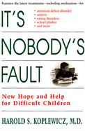It's Nobody's Fault New Hope and Help for Difficult Children and Their Parents cover
