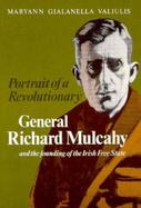 Portrait of a Revolutionary General Richard Mulcahy and the Founding of the Irish Free State cover