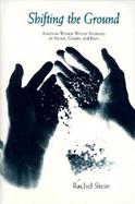 Shifting the Ground American Women Writers' Revisions of Nature, Gender, and Race cover