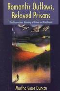 Romantic Outlaws, Beloved Prisons The Unconscious Meanings of Crime and Punishment cover