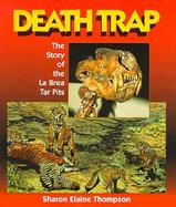 Death Trap The Story of the LA Brea Tar Pits cover