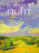 Intuitive Light: An Emotional Approach to Capturing the Illusion of Value, Form, Color, and Space cover