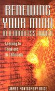 Renewing Your Mind in a Mindless World Learning to Think and Act Biblically cover