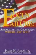 Focus or Failure America at the Crossroads, Where Are You? cover