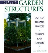Classic Garden Structures 18 Elegent Projects to Enhance Your Garden cover