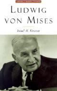 Ludwig Von Mises The Man and His Economics cover