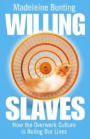 Willing Slaves How the Overwork Culture Is Ruling Our Lives cover
