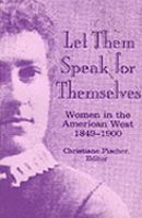 Let Them Speak for Themselves: Women in the American West, 1849-1900 cover