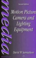 Motion Picture Camera and Lighting Equipment: Choice and Technique cover