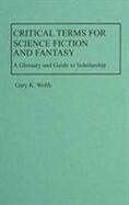 Critical Terms for Science Fiction and Fantasy A Glossary and Guide to Scholarships cover