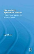 Black Atlantic Speculative Fictions Octavia E. Butler, Jewelle Gomez, and Nalo Hopkinson cover