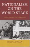 Nationalism on the World Stage: Cultural Performance at the Modern Olympics cover